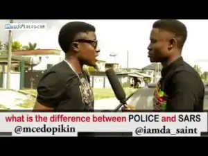 Video: Mc Edo Pikin – Difference Between Police and Sars